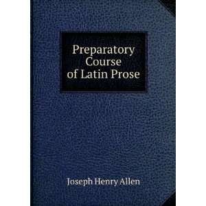    Preparatory Course of Latin Prose Joseph Henry Allen Books
