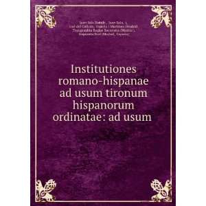  tironum hispanorum ordinatae: ad usum .: Juan Sala, (, JosÃ© del 