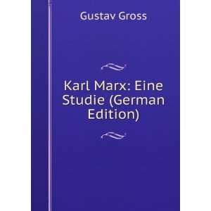    Karl Marx: Eine Studie (German Edition): Gustav Gross: Books