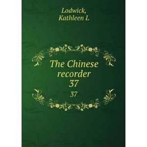  The Chinese recorder. 37: Kathleen L Lodwick: Books