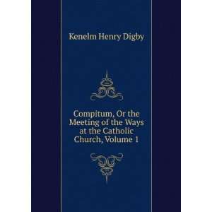  the Ways at the Catholic Church, Volume 1 Kenelm Henry Digby Books