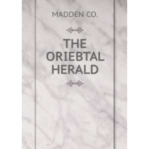  THE ORIEBTAL HERALD MADDEN CO. Books