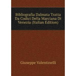 Bibliografia Dalmata Tratta Da Codici Della Marciana Di Venezia 
