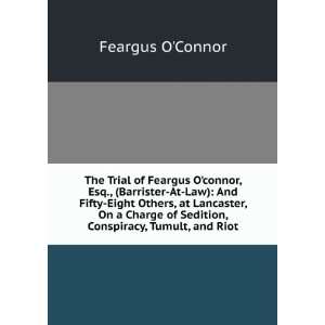  The Trial of Feargus Oconnor, Esq., (Barrister At Law 
