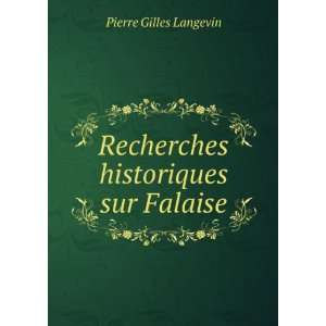  Recherches historiques sur Falaise Pierre Gilles Langevin Books