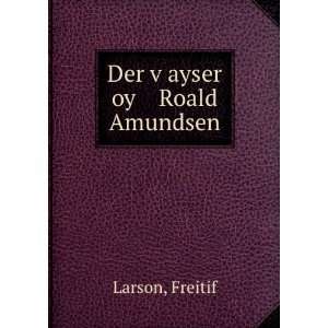  Der vÌ£ayser oy Roald Amundsen Freitif Larson Books
