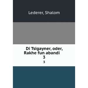    Di Tsigayner, oder, Rakhe fun abandi . 3 Shalom Lederer Books