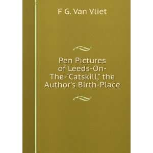 Pen Pictures of Leeds On The Catskill, the Authors Birth Place F G 