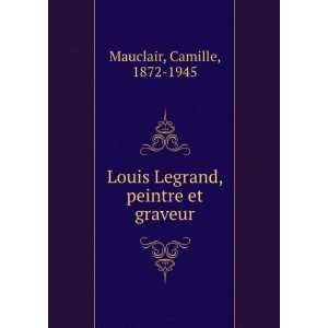   Louis Legrand, peintre et graveur Camille, 1872 1945 Mauclair Books