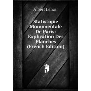   Paris Explication Des Planches (French Edition) Albert Lenoir Books
