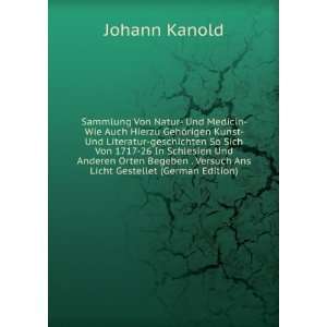   Begeben . Versuch Ans Licht Gestellet (German Edition): Johann Kanold