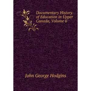  Documentary History of Education in Upper Canada, Volume 6 