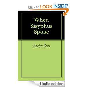 When Sisyphus Spoke Roslyn Ross  Kindle Store