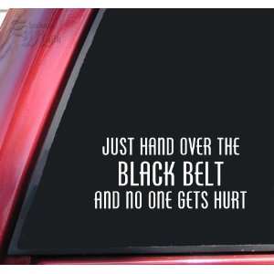 Just Hand Over The Black Belt And No One Gets Hurt White Vinyl Decal 