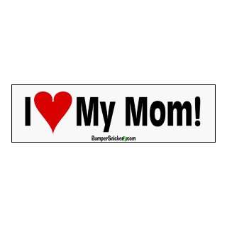  I Love My Mom   Bumper Stickers (Large 14x4 inches 