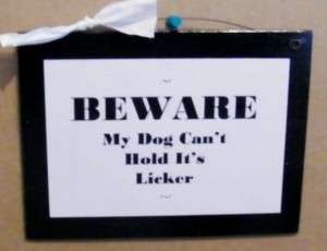 BEWARE DOG CANT HOLD its LICKER sign C STORE 4 All Funny HuMor 