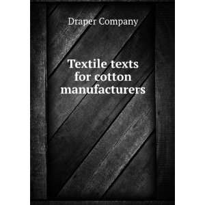    Textile texts for cotton manufacturers: Draper Company: Books