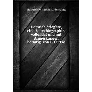  Heinrich Stieglitz, eine Selbstbiographie, vollendet und 