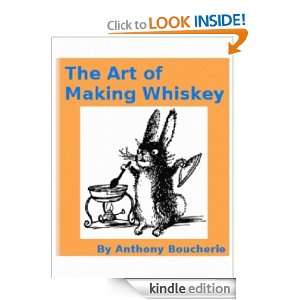 The Art of Making Whiskey ANTHONY BOUCHERIE  Kindle Store