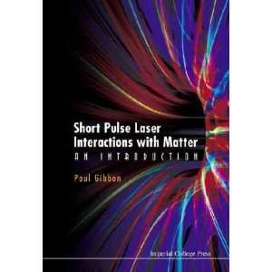  Short Pulse Laser Interactions With Matter **ISBN 