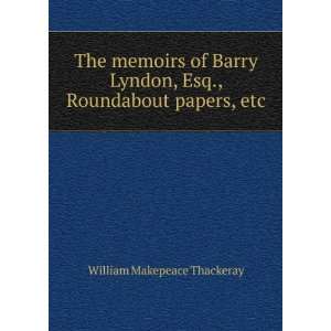  The memoirs of Barry Lyndon, Esq., Roundabout papers, etc 