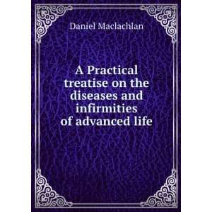   diseases and infirmities of advanced life Daniel Maclachlan Books