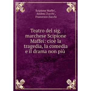   non piÃ¹ .: Andrea Zucchi , Francesco Zucchi Scipione Maffei : Books