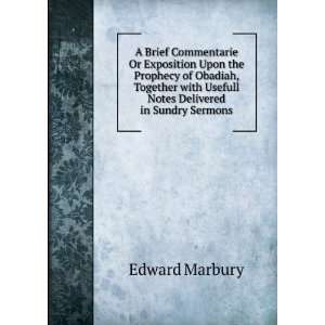   with Usefull Notes Delivered in Sundry Sermons Edward Marbury Books