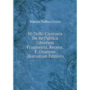   , Recens. F. Osannus (Romanian Edition): Marcus Tullius Cicero: Books