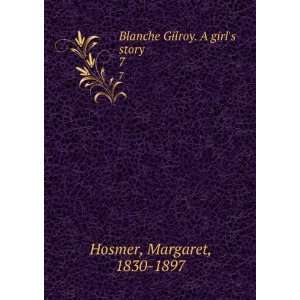   Blanche Gilroy. A girls story. 7 Margaret, 1830 1897 Hosmer Books