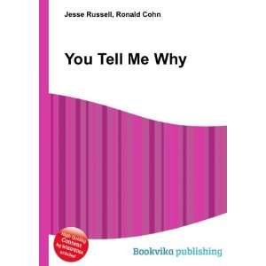  You Tell Me Why Ronald Cohn Jesse Russell Books