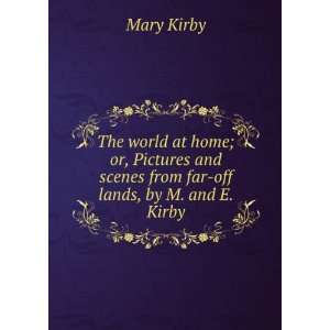   and scenes from far off lands, by M. and E. Kirby: Mary Kirby: Books