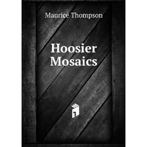  Hoosier mosaics Maurice Thompson Books