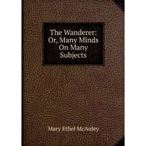   Wanderer Or, Many Minds On Many Subjects Mary Ethel McAuley Books