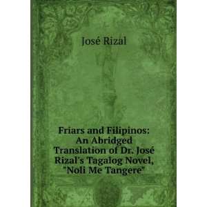 and Filipinos An Abridged Translation of Dr. JosÃ© Rizals Tagalog 