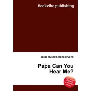  Papa Can You Hear Me?: Ronald Cohn Jesse Russell: Books