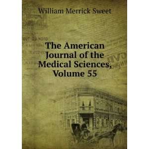   of the Medical Sciences, Volume 55: William Merrick Sweet: Books