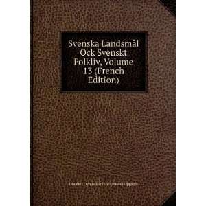  Svenska LandsmÃ¥l Ock Svenskt Folkliv, Volume 13 (French 
