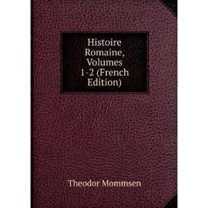   Histoire Romaine, Volumes 1 2 (French Edition) Theodor Mommsen Books