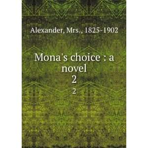    Monas choice  a novel. 2 Mrs., 1825 1902 Alexander Books