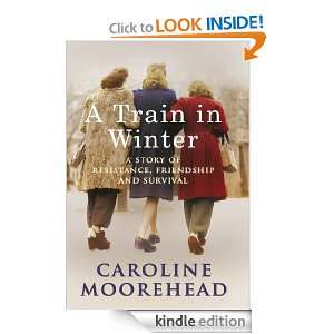 Train in Winter: Caroline Moorehead:  Kindle Store