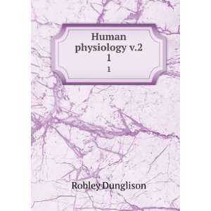  Human physiology v.2. 2 Robley Dunglison Books