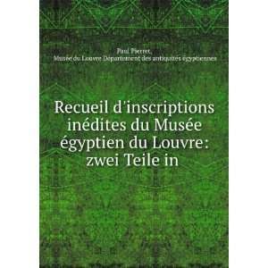 inÃ©dites du MusÃ©e Ã©gyptien du Louvre: zwei Teile in .: MusÃ 