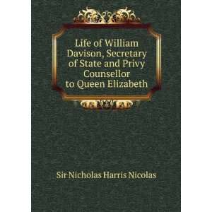   Privy Counsellor to Queen Elizabeth.: Nicholas Harris Nicolas: Books