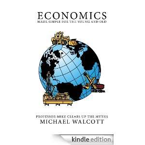 Economics Made Simple for the Young and Old Michael Walcott  