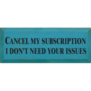  Cancel My Subscription, I Dont Need Your Issues. Wooden 