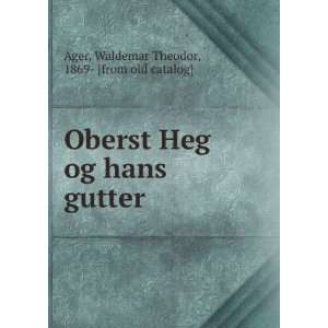  Oberst Heg og hans gutter: Waldemar Theodor, 1869  [from 