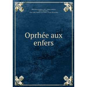   , 1828 1892. OrpheÌe aux enfers. [from old catalog] Offenbach: Books