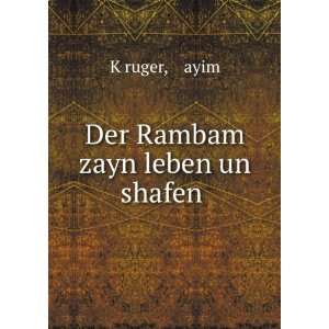  Der Rambam zayn leben un shafen .: á¸¤ayim KÌ£ruger 