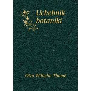   Uchebnik botaniki (in Russian language) Otto Wilhelm ThomÃ© Books